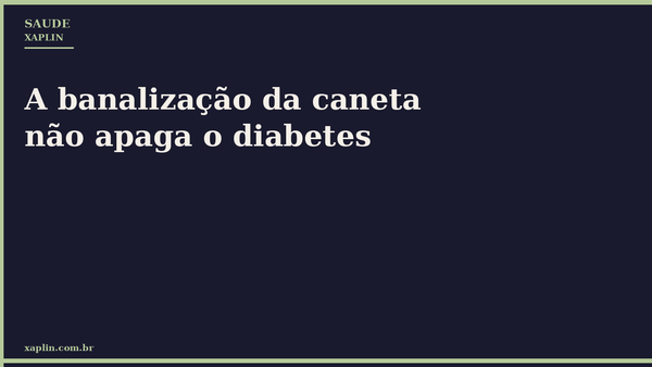 A banalização da caneta não apaga o diabetes