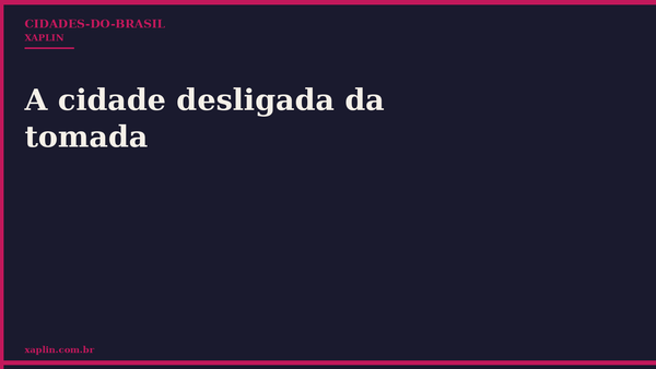 A cidade desligada da tomada