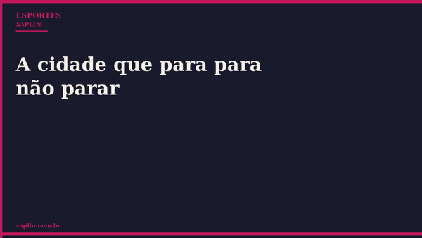 A cidade que para para não parar