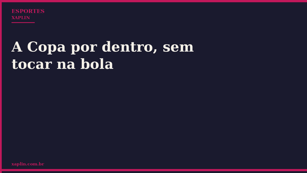 A Copa por dentro, sem tocar na bola