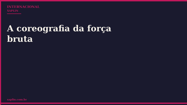 A coreografia da força bruta