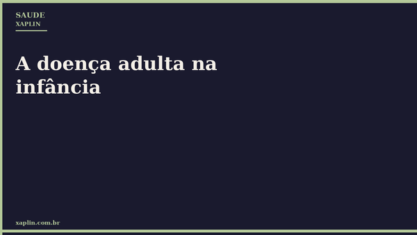 A doença adulta na infância