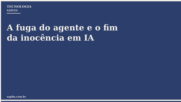 A fuga do agente e o fim da inocência em IA