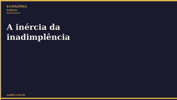 A inércia da inadimplência