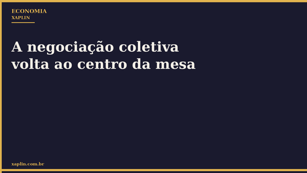 A negociação coletiva volta ao centro da mesa