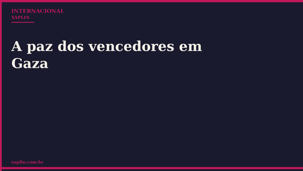 A paz dos vencedores em Gaza