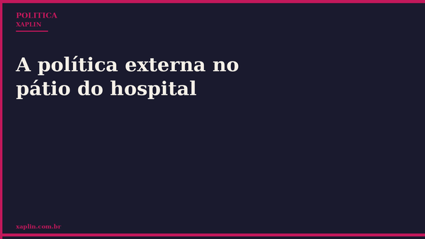 A política externa no pátio do hospital