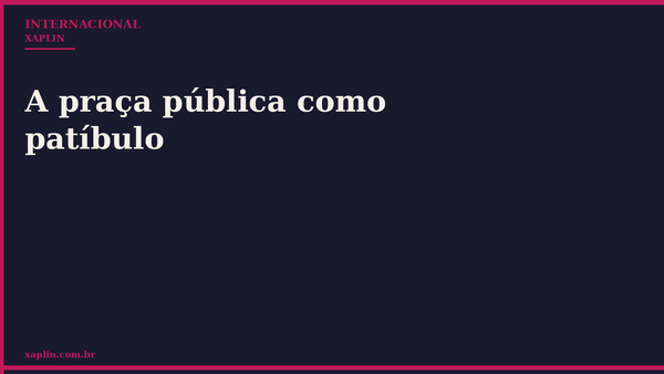 A praça pública como patíbulo