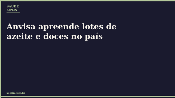 Anvisa apreende lotes de azeite e doces no país