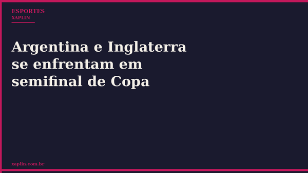 Argentina e Inglaterra se enfrentam em semifinal de Copa