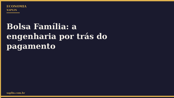 Bolsa Família: a engenharia por trás do pagamento