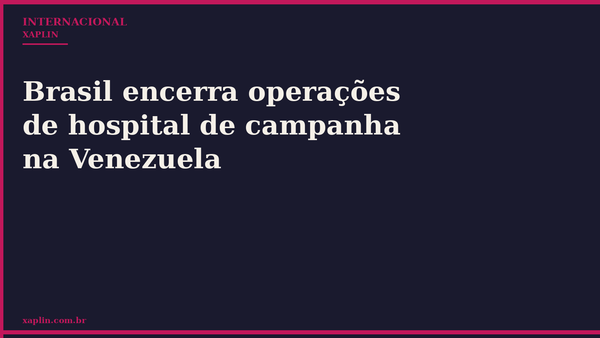 Brasil encerra operações de hospital de campanha na Venezuela