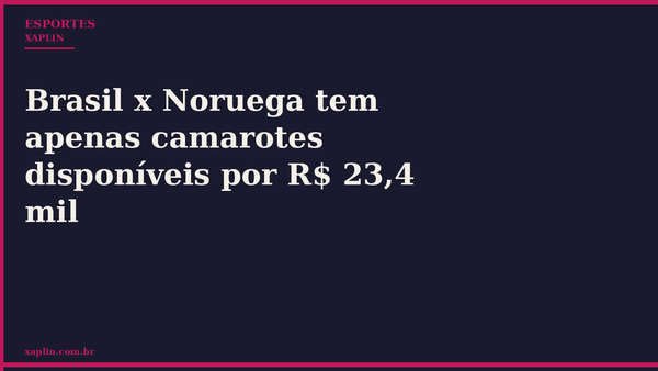 Ingressos para Brasil x Noruega se esgotam; camarotes custam R$ 23,4 mil