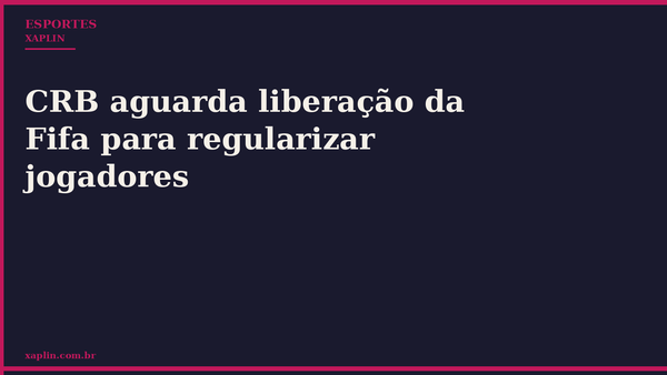 CRB aguarda liberação da Fifa para regularizar jogadores