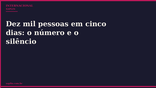 Dez mil pessoas em cinco dias: o número e o silêncio