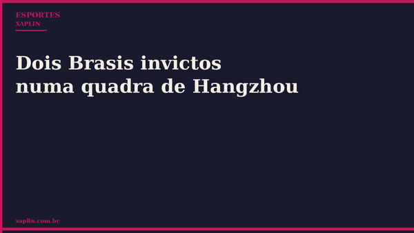 Dois Brasis invictos numa quadra de Hangzhou