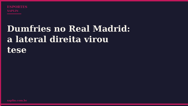 Dumfries no Real Madrid: a lateral direita virou tese