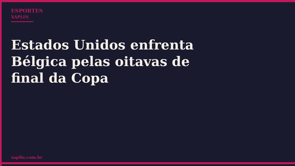 Estados Unidos enfrenta Bélgica pelas oitavas de final da Copa