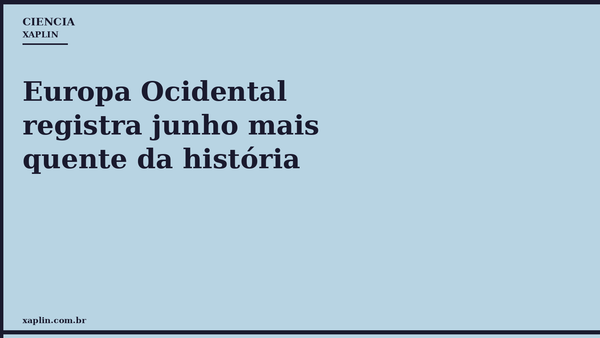 Europa Ocidental registra junho mais quente da história