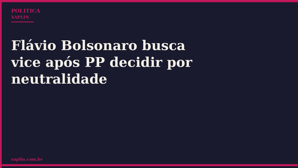 Flávio Bolsonaro busca vice após PP decidir por neutralidade