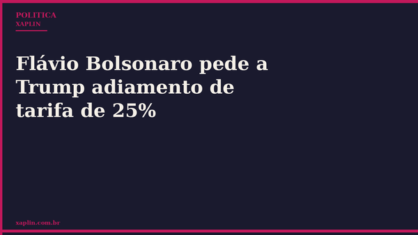 Flávio Bolsonaro pede a Trump adiamento de tarifa de 25%