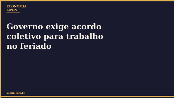 Governo exige acordo coletivo para trabalho no feriado