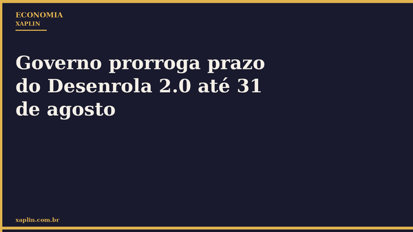 Governo prorroga prazo do Desenrola 2.0 até 31 de agosto