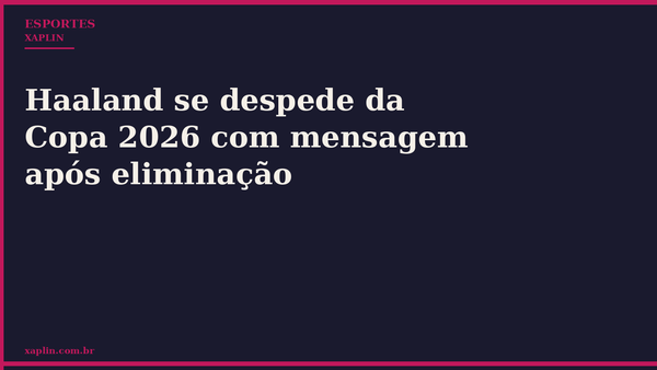 Haaland se despede da Copa 2026 com mensagem após eliminação