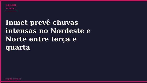 Inmet prevê chuvas intensas no Nordeste e Norte entre terça e quarta