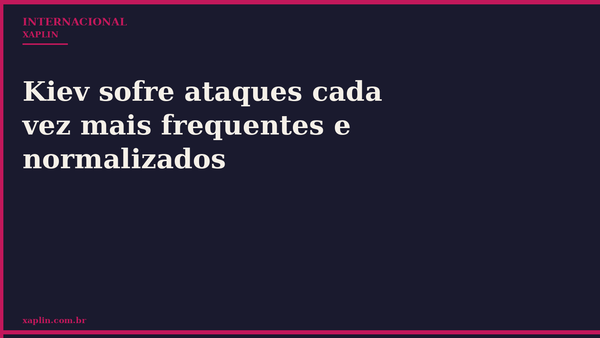 Kiev sofre ataques cada vez mais frequentes e normalizados