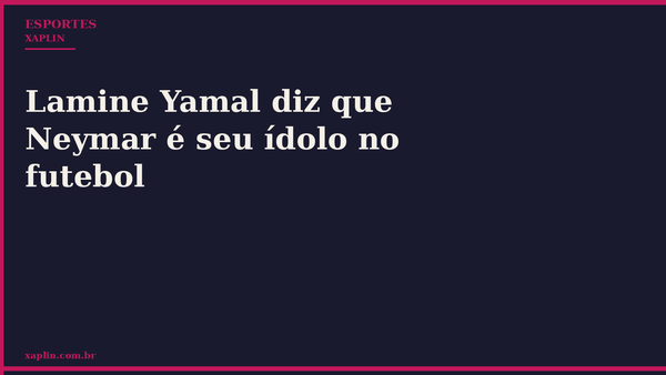 Lamine Yamal diz que Neymar é seu ídolo no futebol