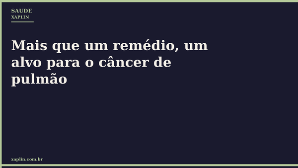 Mais que um remédio, um alvo para o câncer de pulmão