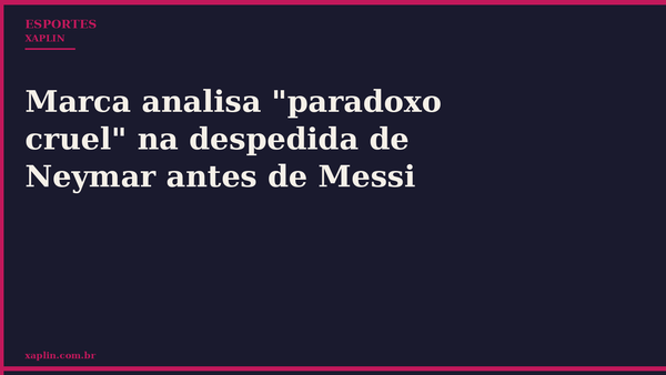 Marca analisa "paradoxo cruel" na despedida de Neymar antes de Messi