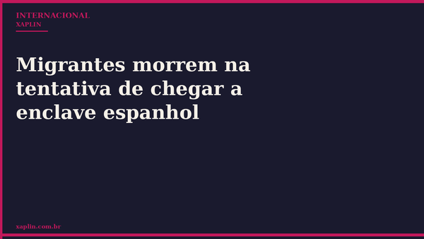 Migrantes morrem na tentativa de chegar a enclave espanhol