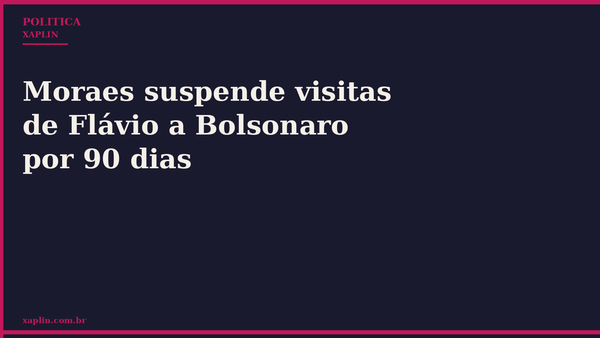 Moraes suspende visitas de Flávio a Bolsonaro por 90 dias