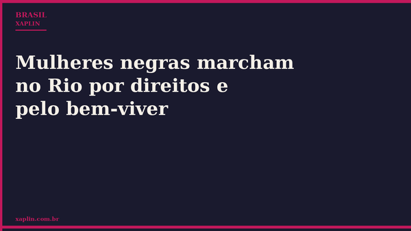 Mulheres negras marcham no Rio por direitos e pelo bem-viver
