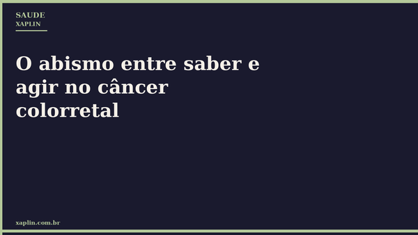 O abismo entre saber e agir no câncer colorretal