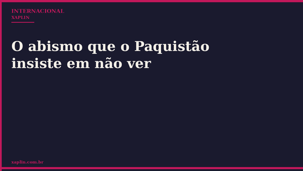 O abismo que o Paquistão insiste em não ver