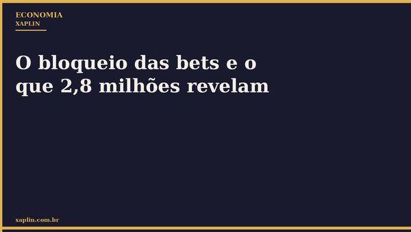 O bloqueio das bets e o que 2,8 milhões revelam