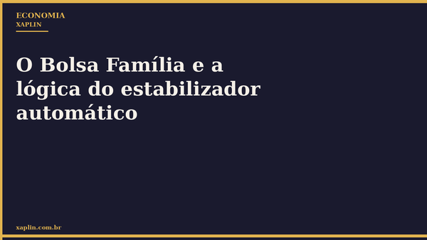 O Bolsa Família e a lógica do estabilizador automático
