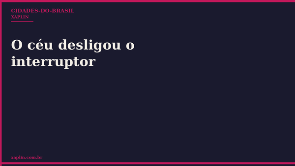 O céu desligou o interruptor
