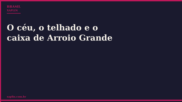 O céu, o telhado e o caixa de Arroio Grande