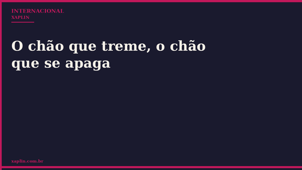 O chão que treme, o chão que se apaga