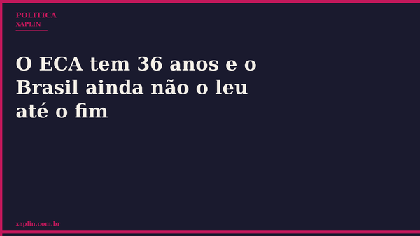 O ECA tem 36 anos e o Brasil ainda não o leu até o fim
