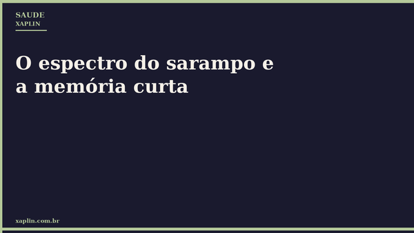 O espectro do sarampo e a memória curta