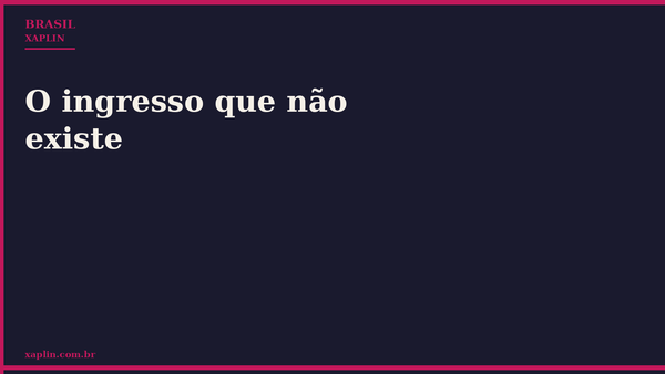 O ingresso que não existe