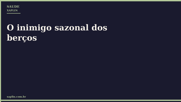 O inimigo sazonal dos berços