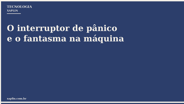O interruptor de pânico e o fantasma na máquina