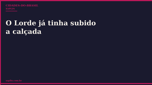O Lorde já tinha subido a calçada