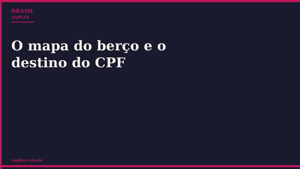 O mapa do berço e o destino do CPF